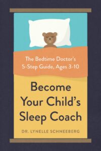 Become Your Child’s Sleep Coach: The Bedtime Doctor’s 5-Step Guide, Ages 3-10